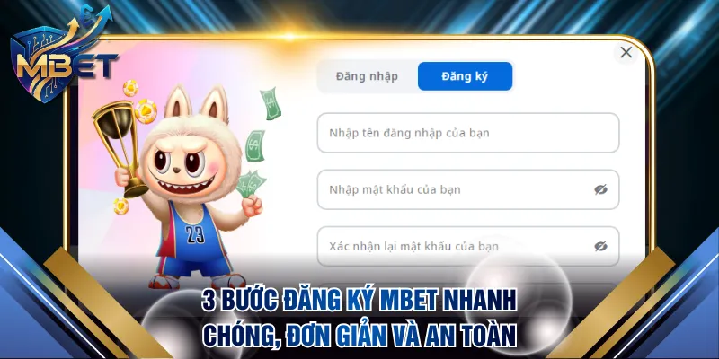 3 bước đăng ký MBET nhanh chóng, đơn giản và an toàn