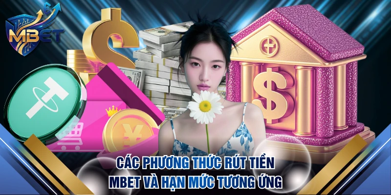 Các phương thức rút tiền MBET và hạn mức tương ứng