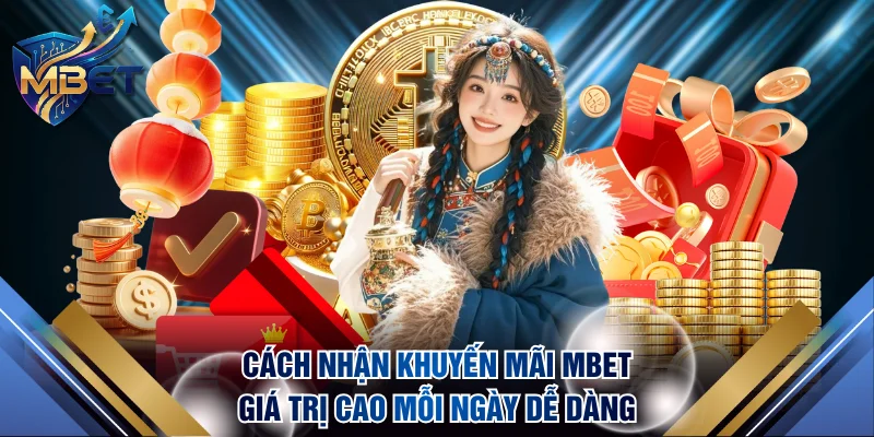 Cách nhận khuyến mãi MBET giá trị cao mỗi ngày dễ dàng