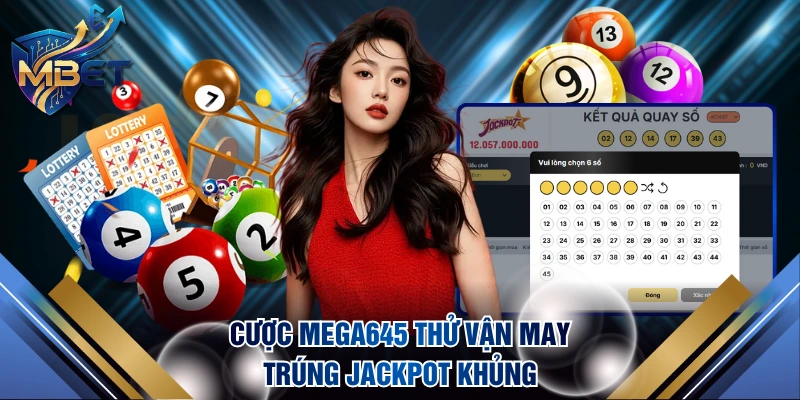 Cược Mega645 thử vận may trúng jackpot khủng