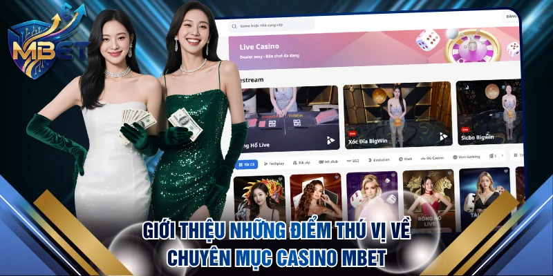 Giới thiệu những điểm thú vị về chuyên mục casino MBET