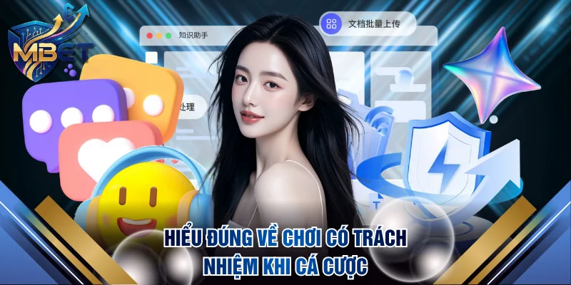 Hiểu chính xác về chơi có trách nhiệm khi cá cược