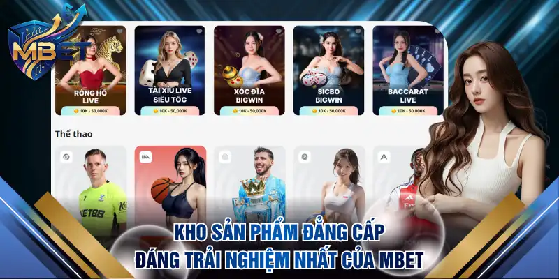 Kho sản phẩm đẳng cấp đáng trải nghiệm nhất của MBET