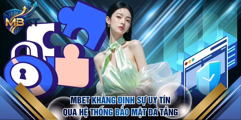 MBET khẳng định sự uy tín qua hệ thống bảo mật đa tầng