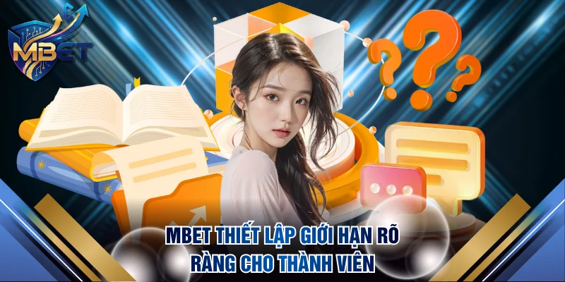 MBET thiết lập giới hạn rõ ràng cho thành viên