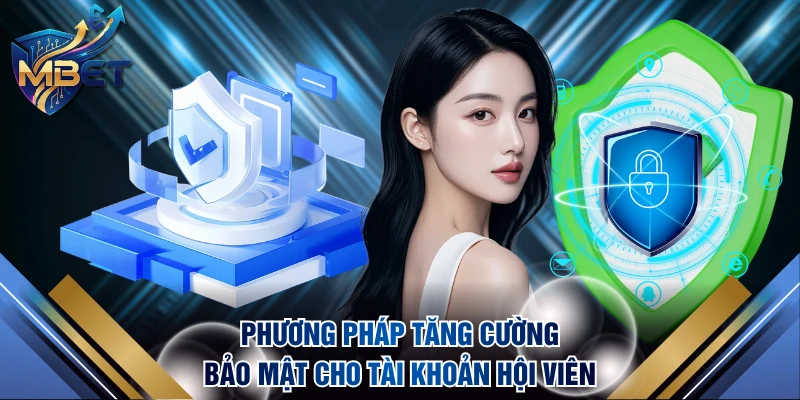 Phương pháp tăng cường bảo mật cho tài khoản hội viên