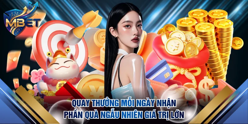 Quay thưởng mỗi ngày nhận phần quà ngẫu nhiên giá trị lớn