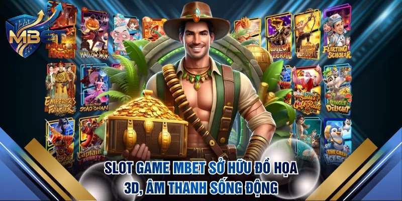 Trải nghiệm slot game MBET đồ họa 3D cùng âm thanh sống động