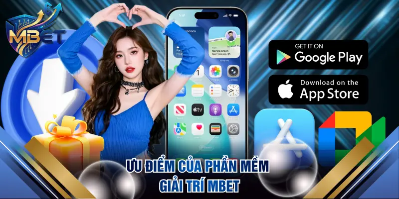 Ưu điểm của phần mềm giải trí MBET
